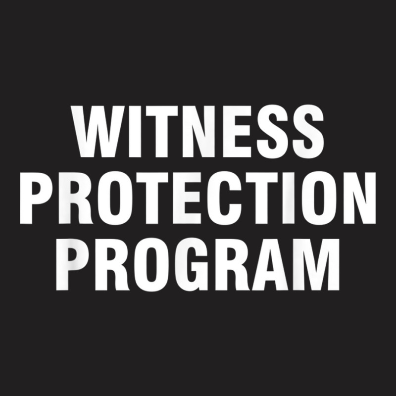 Witness Protection Program T Shirt T-shirt | Artistshot