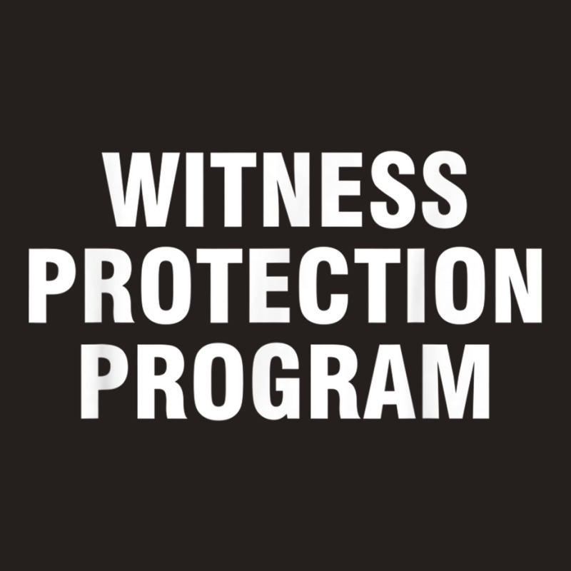 Witness Protection Program T Shirt Tank Top | Artistshot