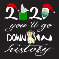 2021 You'll Go Down In History Santa Clause Dog Quarantine Gift For Mo T-shirt | Artistshot