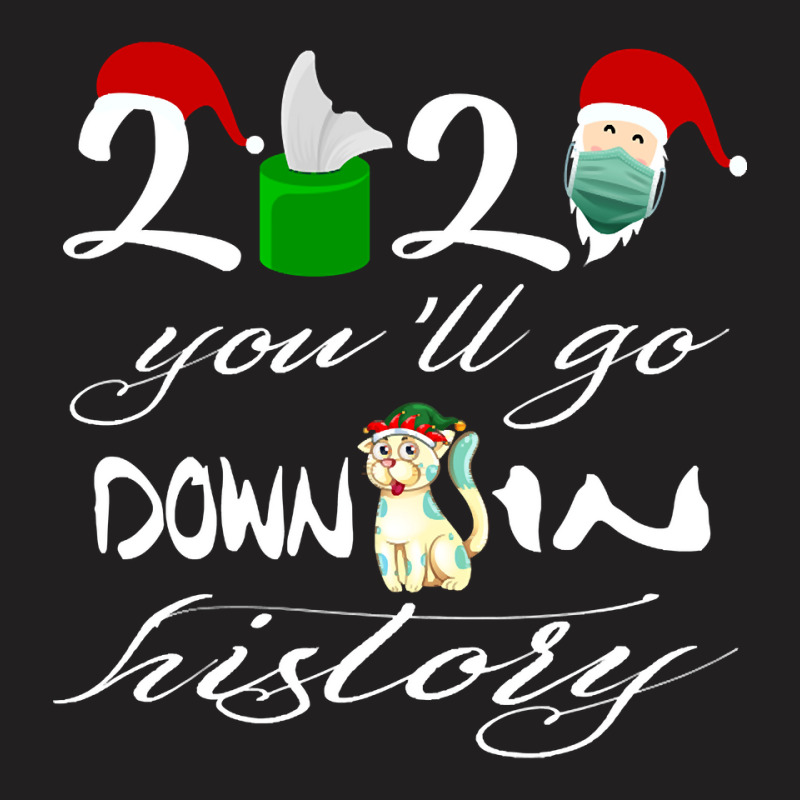 2021 You'll Go Down In History Santa Clause Dog Quarantine Gift For Mo T-Shirt by Kanmosrin52 | Artistshot