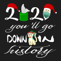 2021 You'll Go Down In History Santa Clause Dog Quarantine Gift For Mo Classic T-shirt | Artistshot