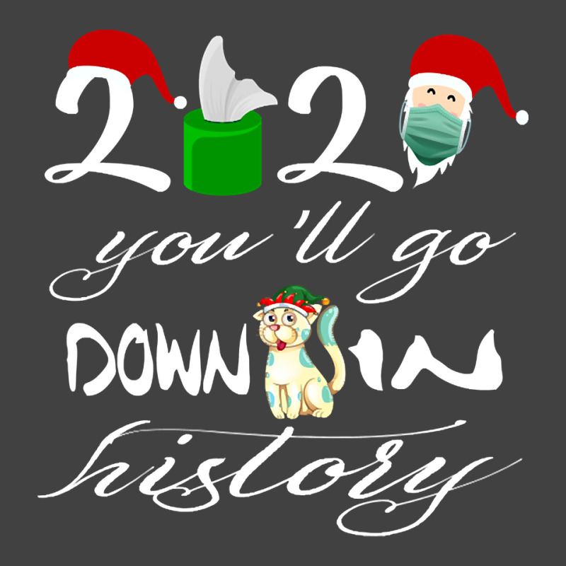 2021 You'll Go Down In History Santa Clause Dog Quarantine Gift For Mo Vintage T-Shirt by Kanmosrin52 | Artistshot