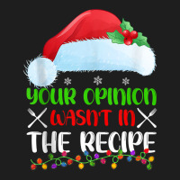 Your Opinion Wasnt In The Recipe Cooking Chef Christmas Tank Top Classic T-shirt | Artistshot