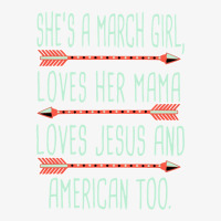 She Is A March Girl Loves Her Mama Loves Jesus And American Too Jesus  Ladies Fitted T-shirt | Artistshot