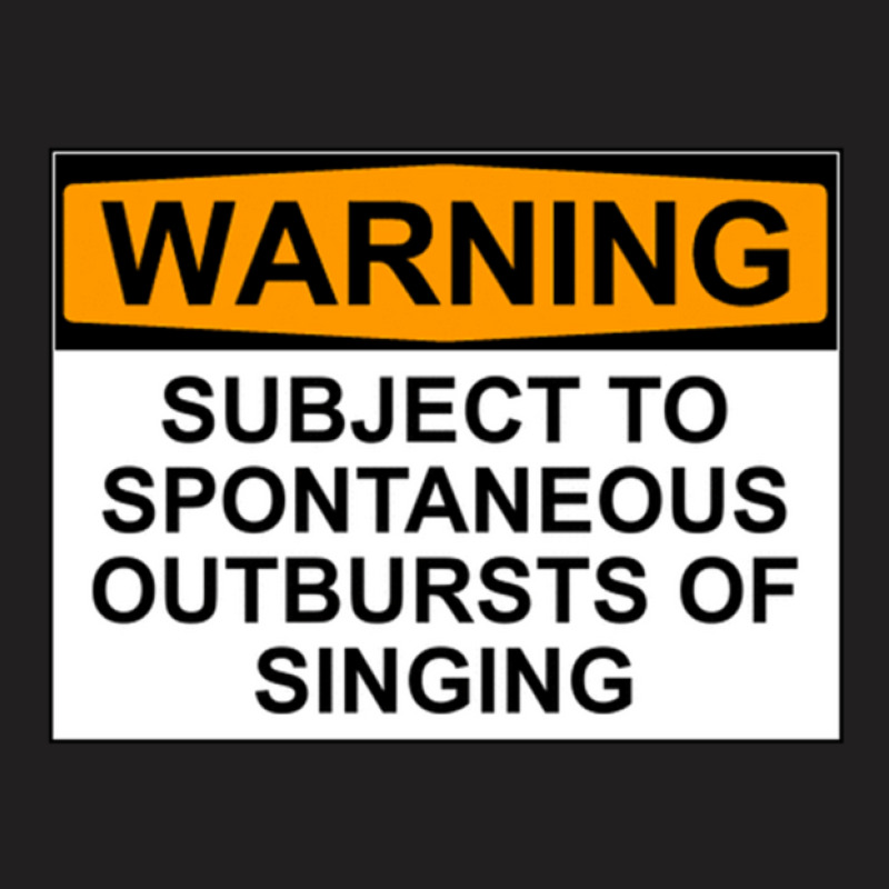 Warning Subject To Spontaneous Outbursts Of Singing T-shirt | Artistshot