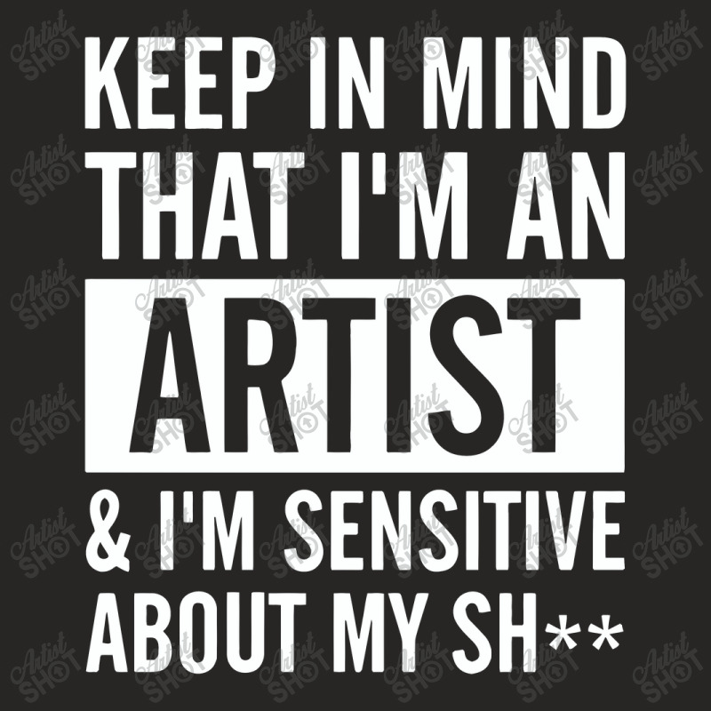 Keep In Mind That I Am An Artist I Am Sensitive Ladies Fitted T-Shirt by melcerries | Artistshot