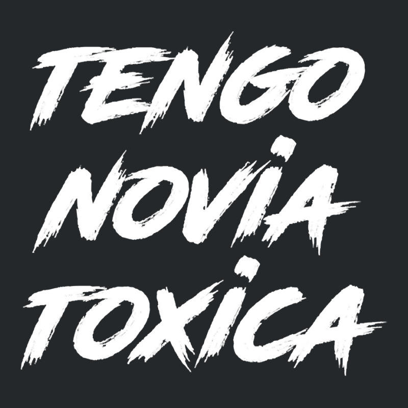 Tengo Novia Toxica   Toxic Latino Latina Pullover Hoodie Crewneck Sweatshirt by cm-arts | Artistshot