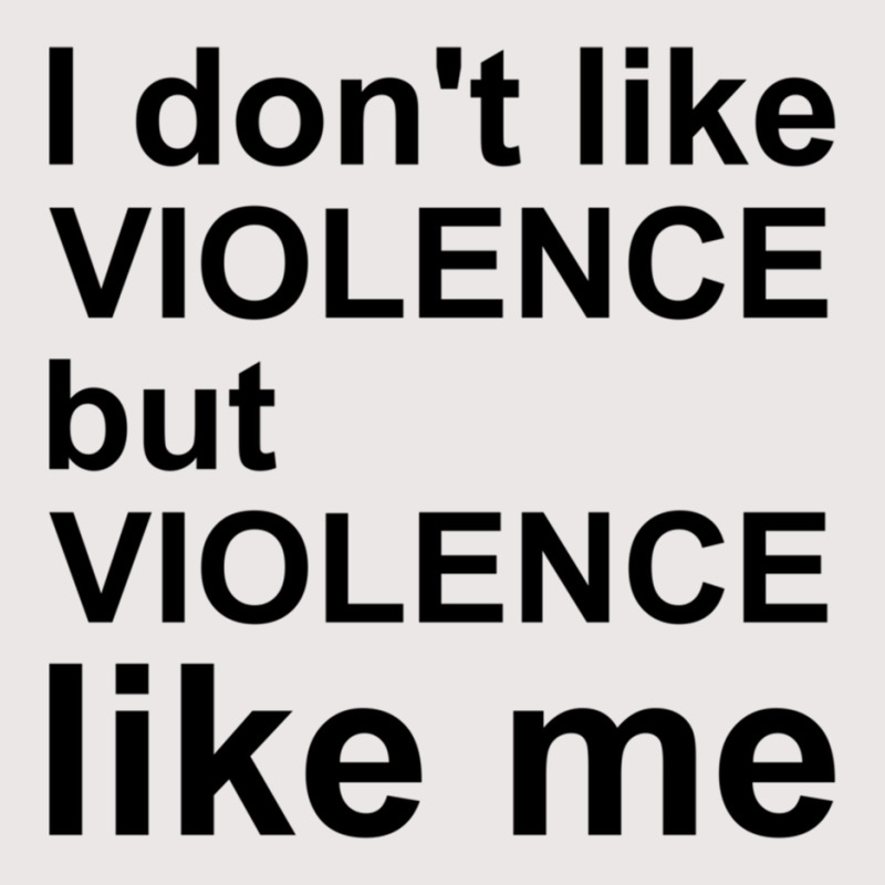 I Don_t Like Violence But Violence Like Me Pocket T-Shirt by RILEYALLEN | Artistshot