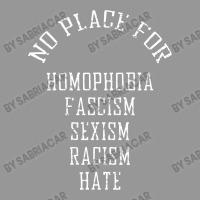 No Place For Homophobia Fascism Sexism Racism Hate Women's V-neck T-shirt | Artistshot