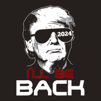 I'll Be Back Trump 2024 Tank Top | Artistshot