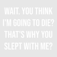 Wait. You Think I_m Going To Die That_s Why You Slept With Me - Love Q Unisex Jogger | Artistshot