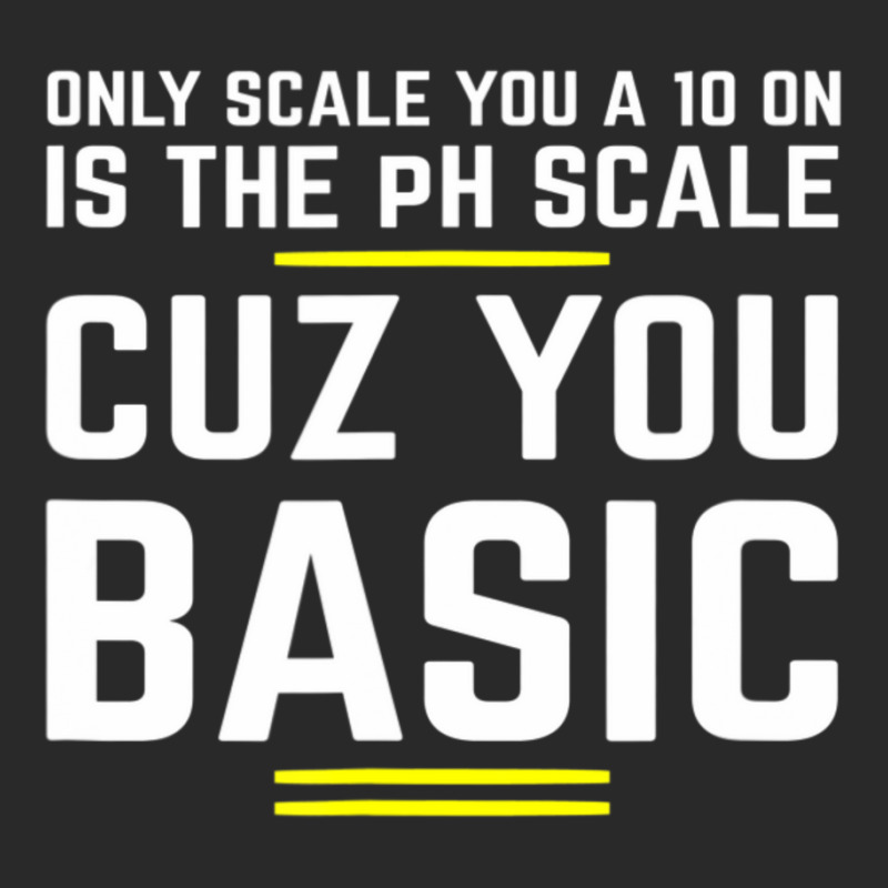 Only Scale You 10 On Is Ph Scale (basic) Science Printed Hat | Artistshot