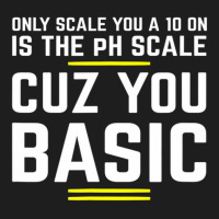 Only Scale You 10 On Is Ph Scale (basic) Science Classic T-shirt | Artistshot