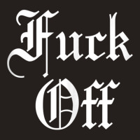 F Off   Fuck Off Tee   Funny Sarcastic Humor For Men & Women Tank Top Tank Top | Artistshot