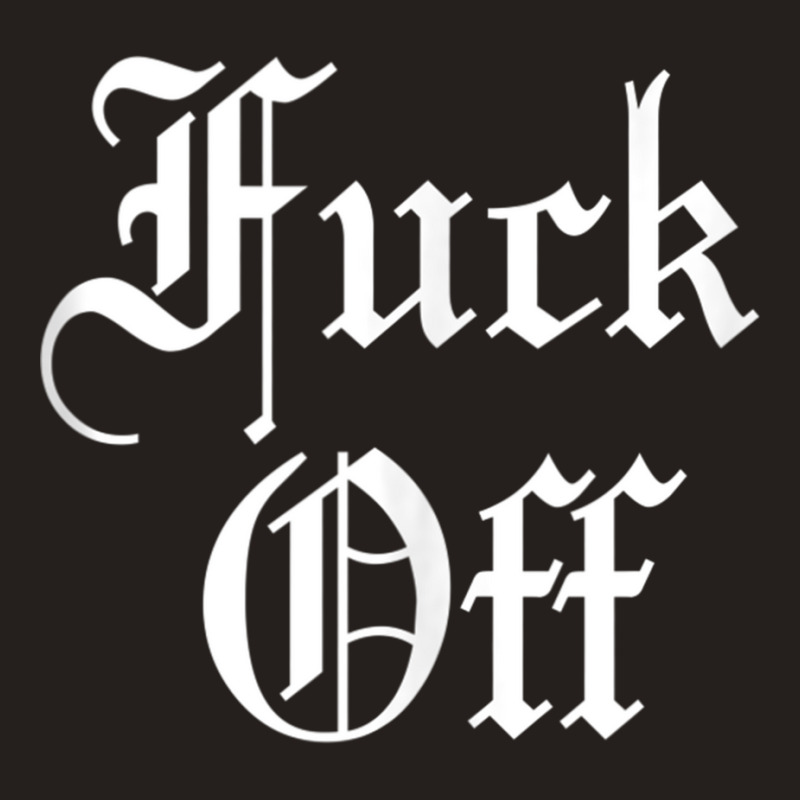 F Off   Fuck Off Tee   Funny Sarcastic Humor For Men & Women Tank Top Tank Top by cm-arts | Artistshot