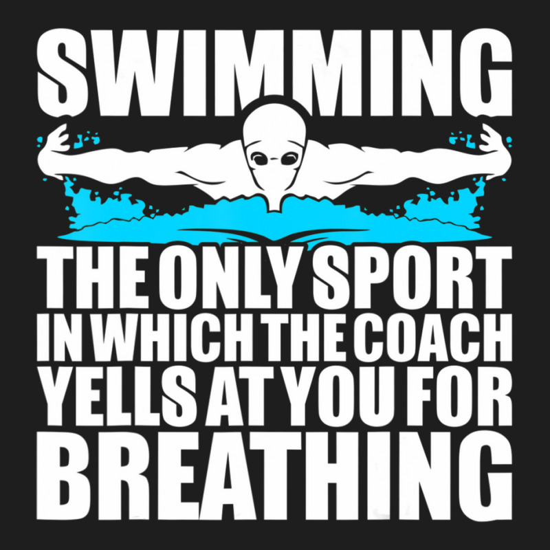 Swimming The Only Sport In Which Coach Yell Breathing Classic T-shirt by Mata Gibson | Artistshot