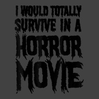 I Would Totally Survive In A Horror Movie Vintage T-shirt | Artistshot