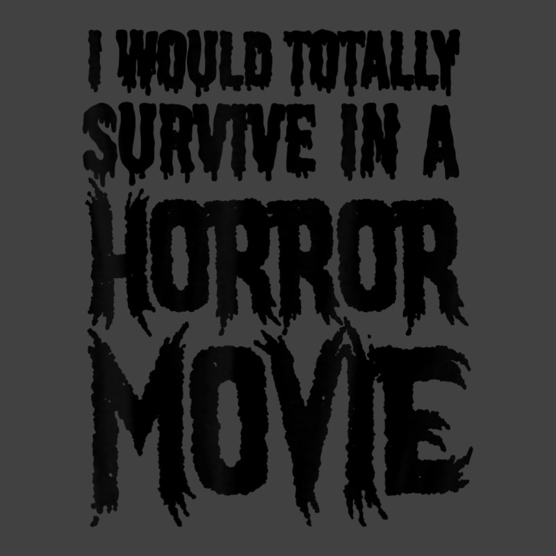 I Would Totally Survive In A Horror Movie Vintage T-Shirt by cm-arts | Artistshot