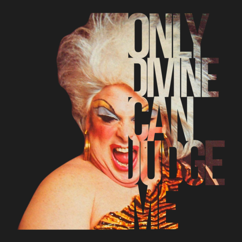 Only Divine Can Judge Me .png Classic T-shirt by SusieTucker | Artistshot