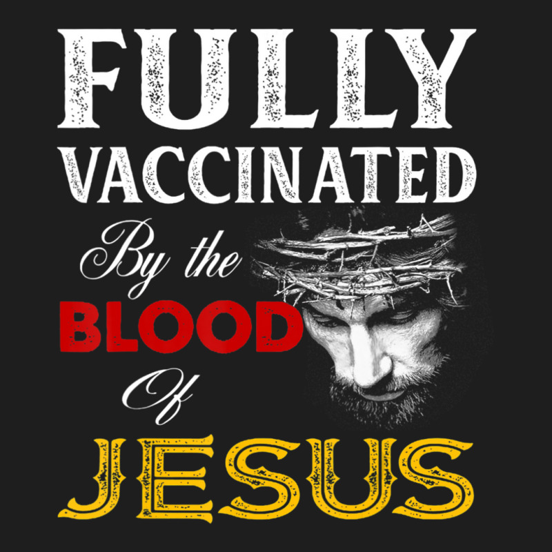 Fully Vaccinated By The Blood Of Jesus Christian Classic T-shirt by cm-arts | Artistshot