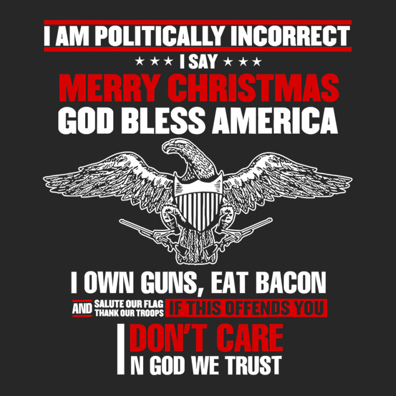 I Am Politically Incorrect I Say Merry Christmas God Bless T Shirt Men's T-shirt Pajama Set | Artistshot