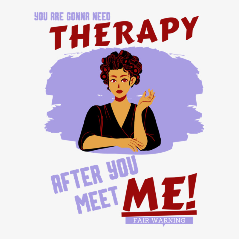 You Are Gonna Need Therapy After You Meet Me Woman Ladies Fitted T-Shirt by NOELYOUNG | Artistshot