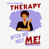 You Are Gonna Need Therapy After You Meet Me Woman Ladies Polo Shirt | Artistshot