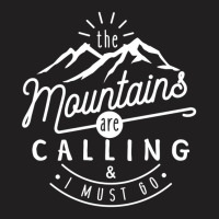 The Mountains Are Calling And I Must Go T-shirt | Artistshot