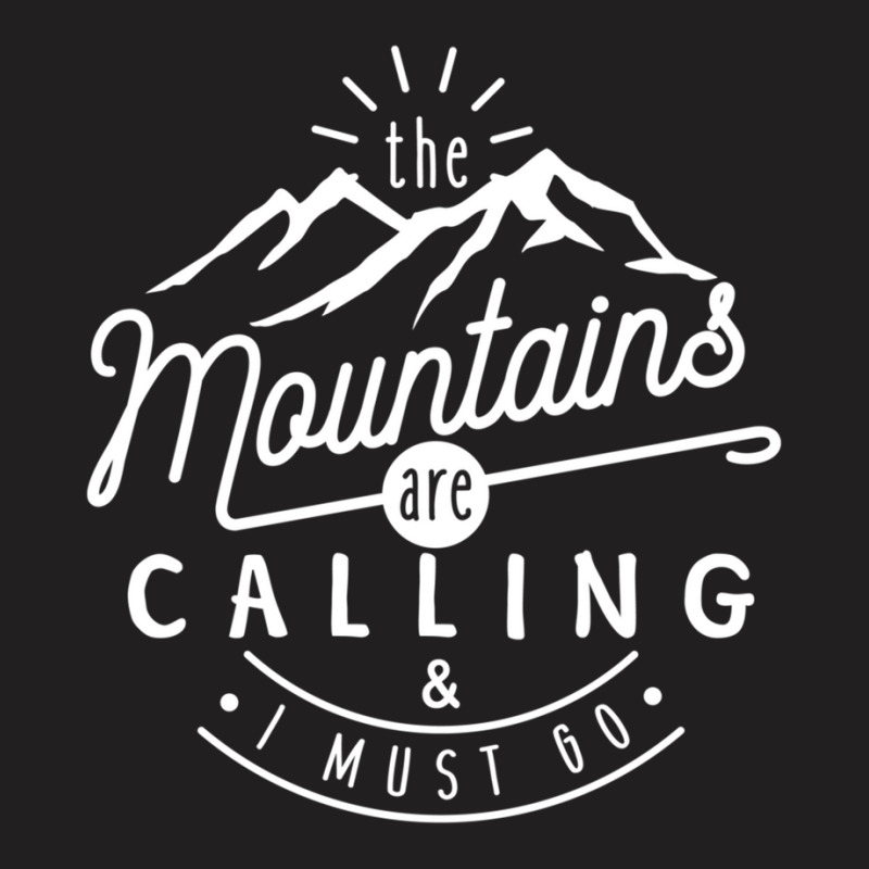 The Mountains Are Calling And I Must Go T-shirt | Artistshot