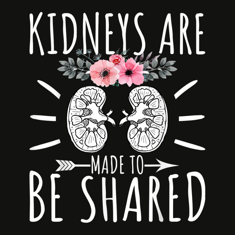 Kidneys Are Made To Be Shared   Kidney Donation Awareness T Shirt Scorecard Crop Tee by caneypga | Artistshot