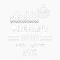 You Are Gonna Need Therapy After You Meet Me 3. Long Sleeve T-shirt | Artistshot