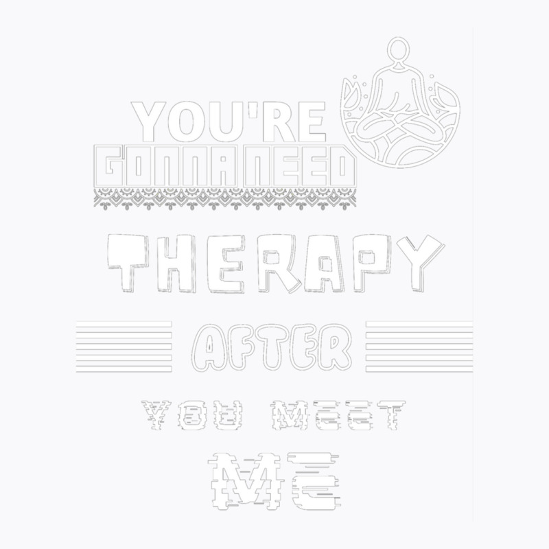 You Are Gonna Need Therapy After You Meet Me 3. Long Sleeve T-Shirt by NOELYOUNG | Artistshot