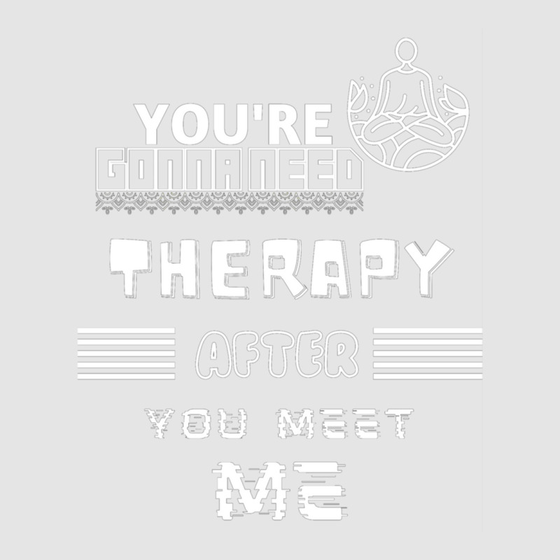 You Are Gonna Need Therapy After You Meet Me 3. Long Sleeve Exclusive T-shirt by NOELYOUNG | Artistshot