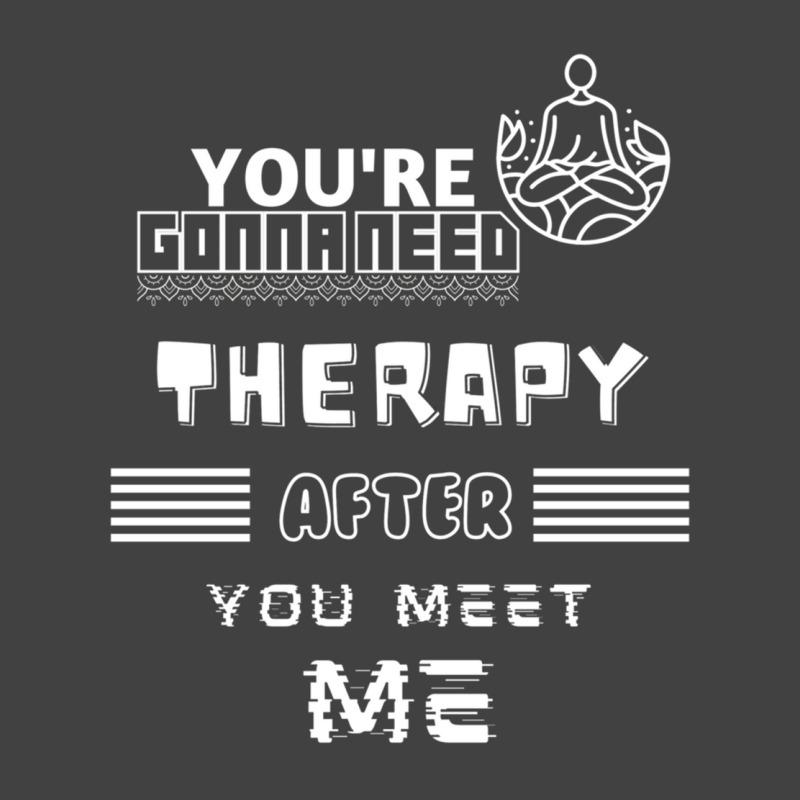 You Are Gonna Need Therapy After You Meet Me 3. Long Sleeve Vintage T-Shirt by NOELYOUNG | Artistshot