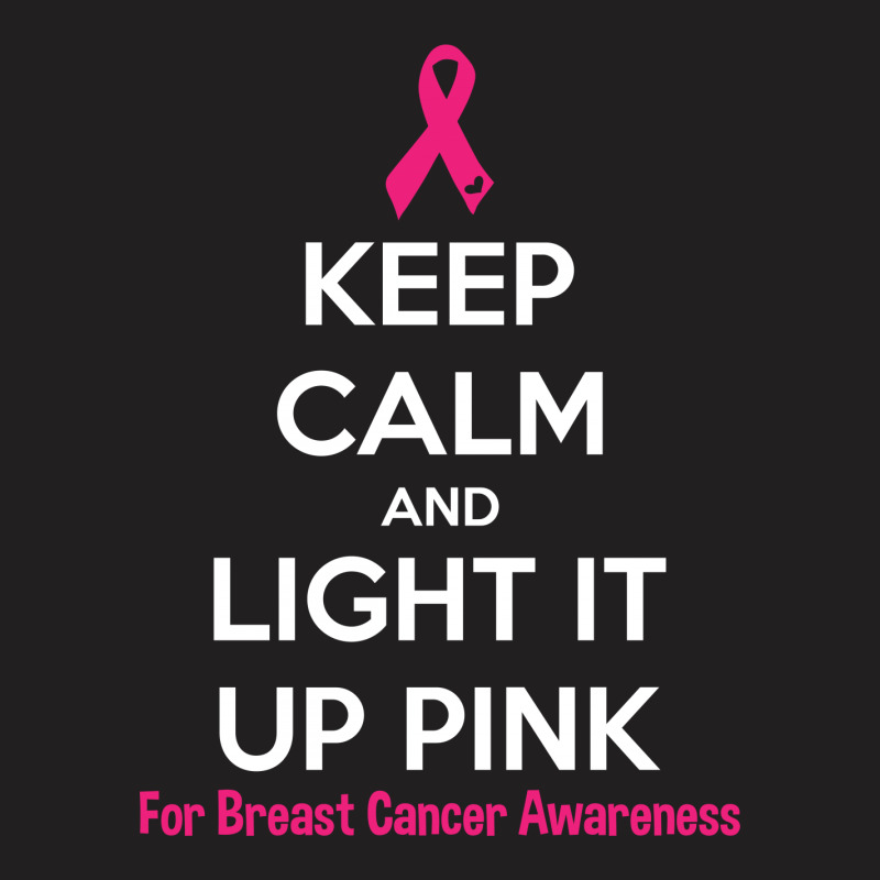 Keep Calm And Light It Up Pink (for Breast Cancer Awareness) T-shirt | Artistshot