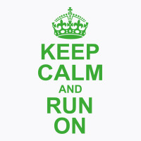 Keep Calm And Run On Green T-shirt | Artistshot