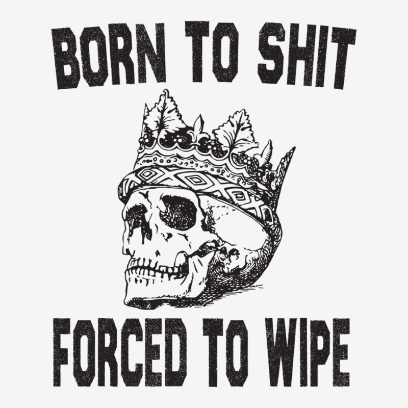 Born To Shit Forced To Wipe - Funny Skull Nihilism Adjustable Cap by KRYSTALVIGIL | Artistshot