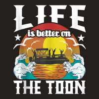 Life Is Better On The Toon   Funny Pontoon Boat Pontooning Tank Top Tank Top | Artistshot