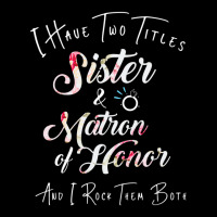 I Have Two Titles Sister And Matron Of Honor Men Women Adjustable Cap | Artistshot