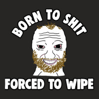 Born To Shit Born To Shit Forced To Wipe Meme Ladies Fitted T-shirt | Artistshot