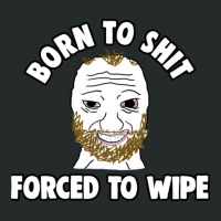 Born To Shit Born To Shit Forced To Wipe Meme Women's Triblend Scoop T-shirt | Artistshot