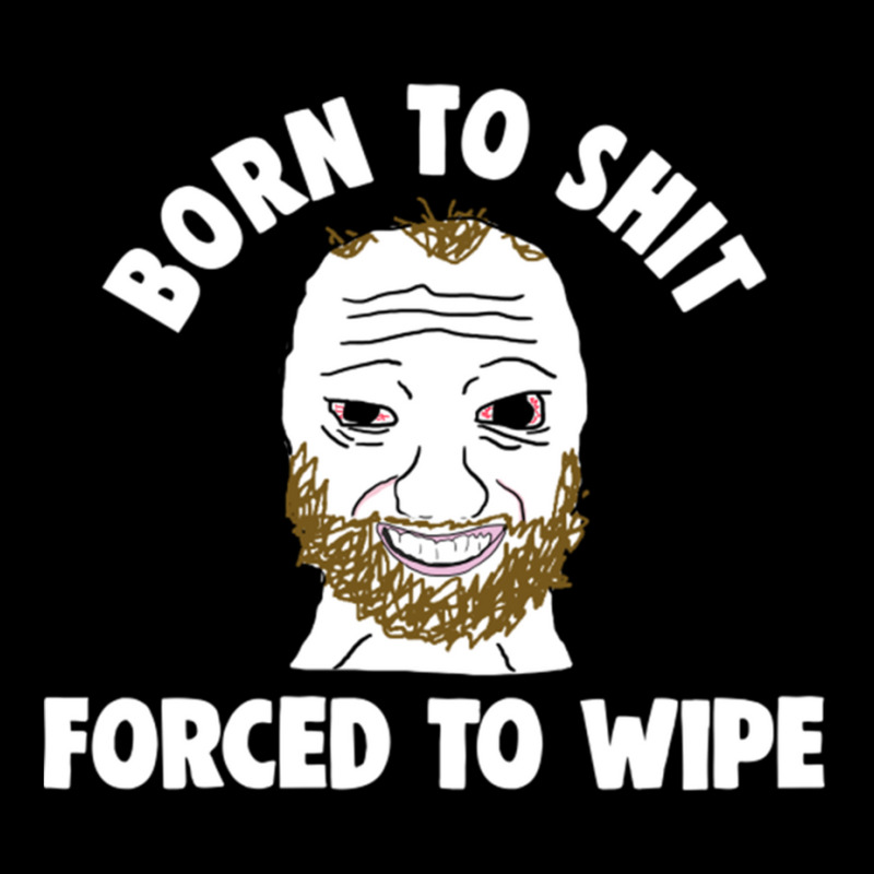 Born To Shit Born To Shit Forced To Wipe Meme Maternity Scoop Neck T-shirt by RHONDAHARRISON | Artistshot