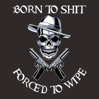 Born To Shit Forced To Wipe             (3) Racerback Tank | Artistshot