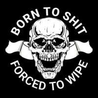 Born To Shit Forced To Wipe Maternity Scoop Neck T-shirt | Artistshot