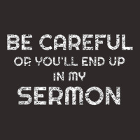 Gift For Pastor Be Careful You'll End Up In My Sermon T Shirt Racerback Tank | Artistshot