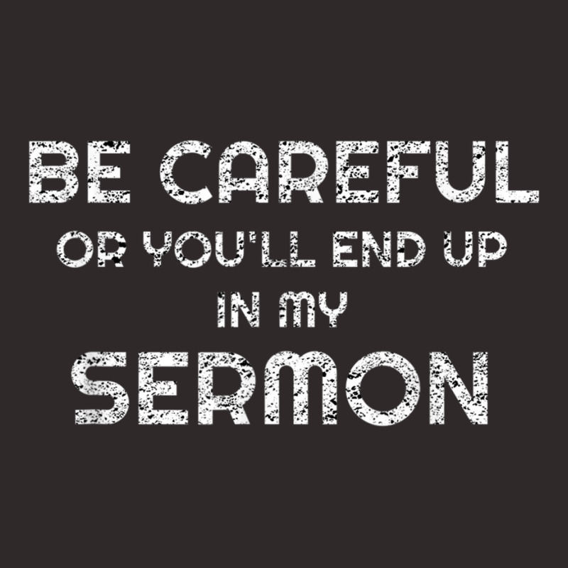 Gift For Pastor Be Careful You'll End Up In My Sermon T Shirt Racerback Tank by cm-arts | Artistshot