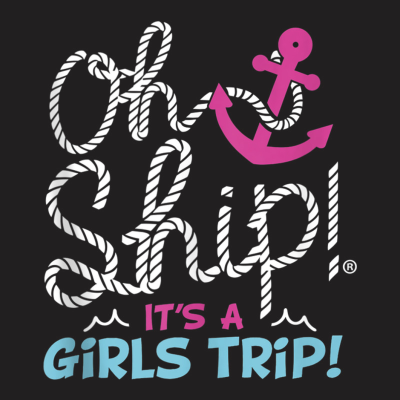 Oh Ship It's A Girlstrip   Oh Ship Cruise Tank Top T-shirt | Artistshot