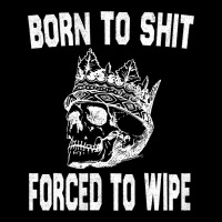 Born To Shit Forced To Wipe - Funny Skull Nihilism Pocket T-shirt | Artistshot