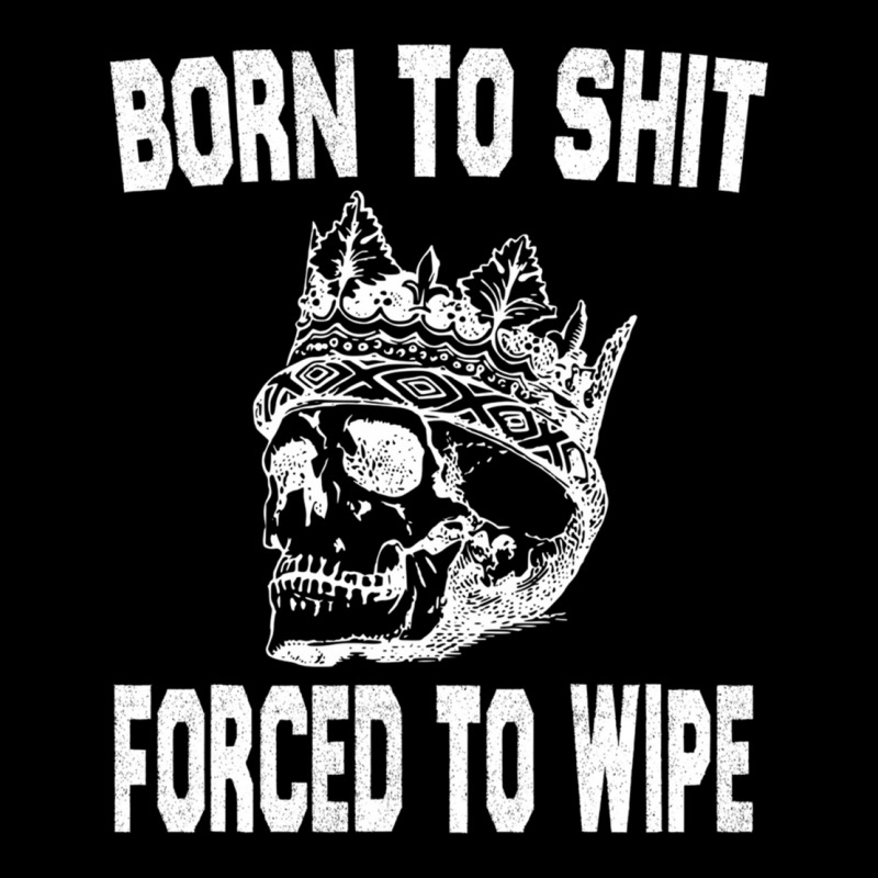 Born To Shit Forced To Wipe - Funny Skull Nihilism Pocket T-Shirt by RHONDAHARRISON | Artistshot