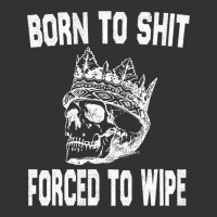 Born To Shit Forced To Wipe - Funny Skull Nihilism Vintage Hoodie | Artistshot